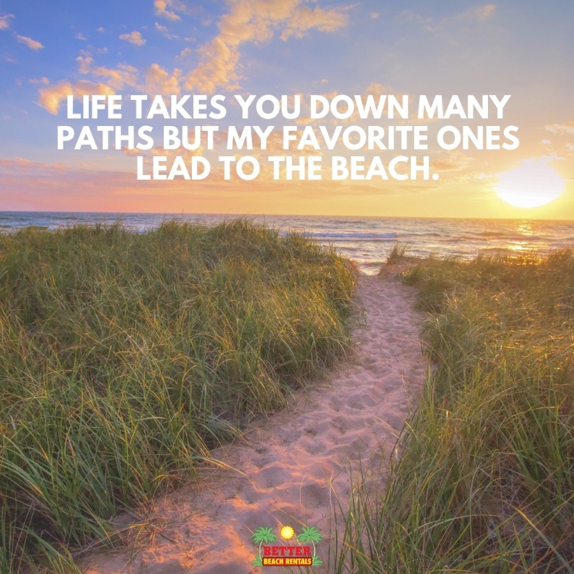 Beach Quotes : Life takes you down many paths but my favorite ones lead to the beach.