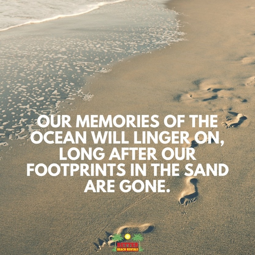 Beach Quotes : Our memories of the ocean will linger on, long after our footprints in the sand are gone.