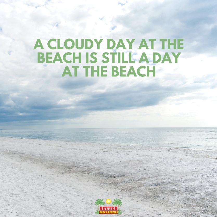 Beach Quotes : A cloudy day at the beach is still a day at the… Beach!