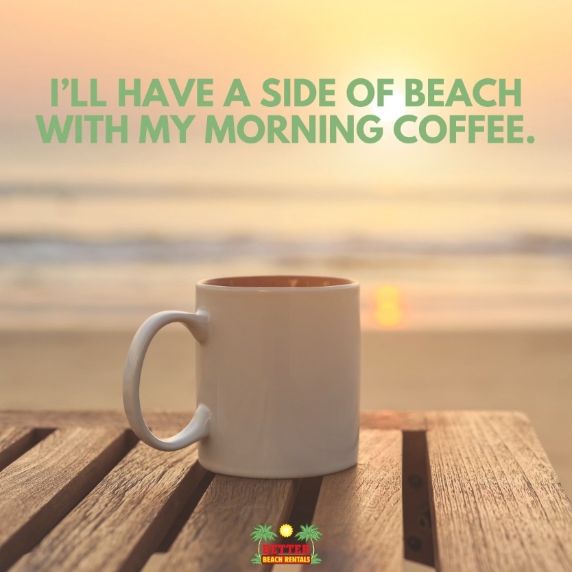 Beach Quote : I’ll have a side of beach with my morning coffee.