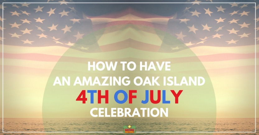 How to Have an Amazing Oak Island 4th of July Celebration | Better Beach Rentals
