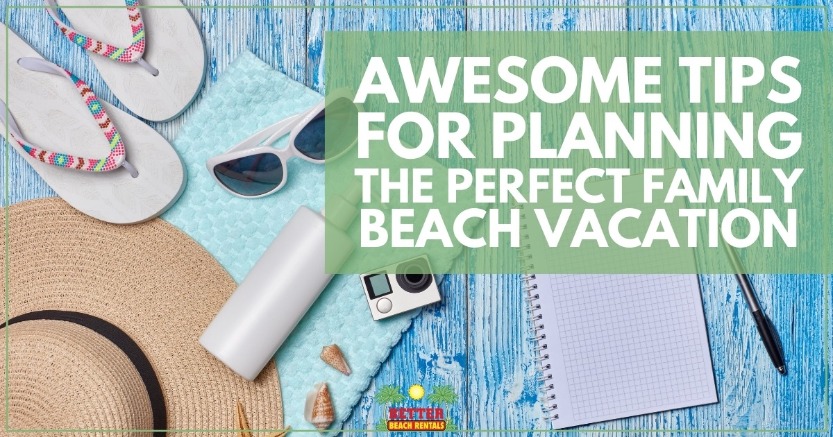 Awesome Tips for Planning the Perfect Family Beach Vacation