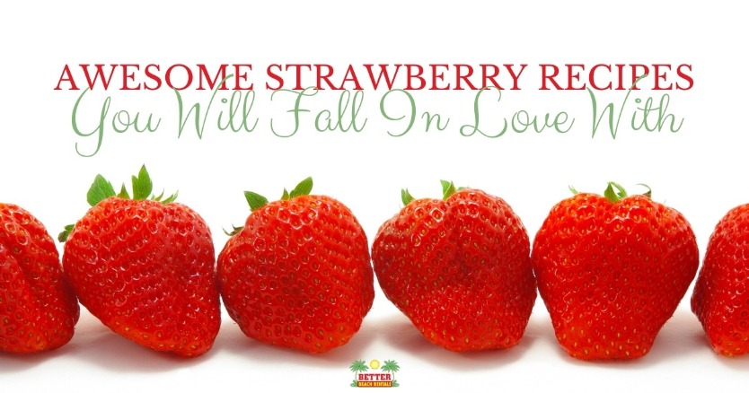 Awesome Strawberry Recipes You Will Fall In Love With