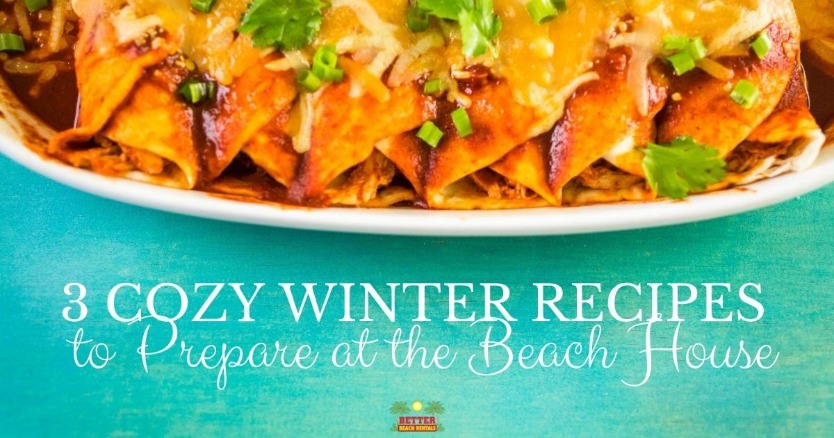3 Cozy Winter Recipes to Prepare at the Beach House