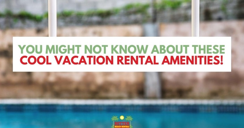 You Might Not Know About These Cool Vacation Rental Amenities!