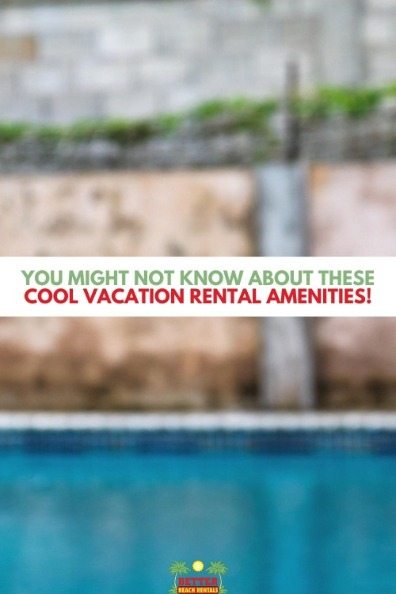 You Might Not Know About These Cool Vacation Rental Amenities!