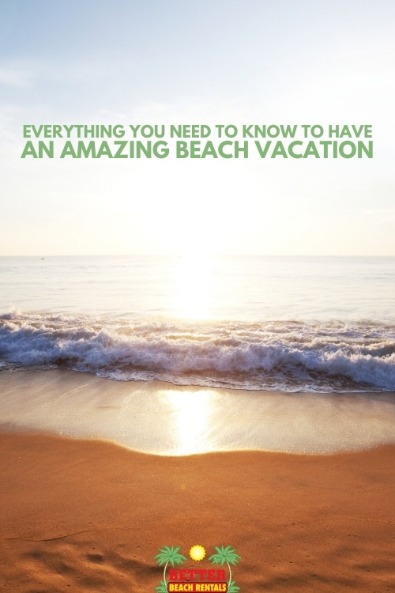 Everything You Need to Know to Have an Amazing Beach Vacation