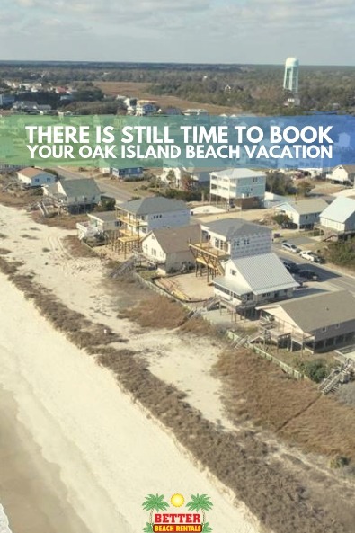 There is Still Time to Book Your Oak Island Beach Vacation | Better Beach Rentals