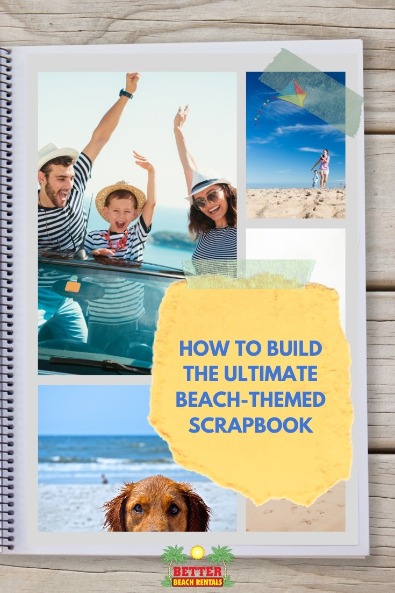 How to Build the Ultimate Beach Themed Scrapbook | Better Beach Rentals