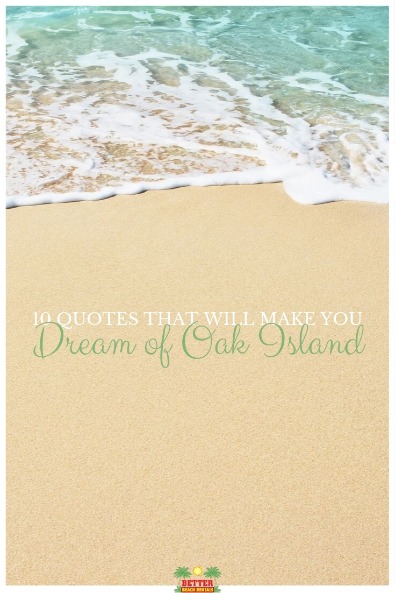 10 Quotes that Will Make You Dream of Oak Island | Better Beach Rentals